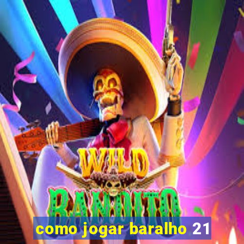 como jogar baralho 21